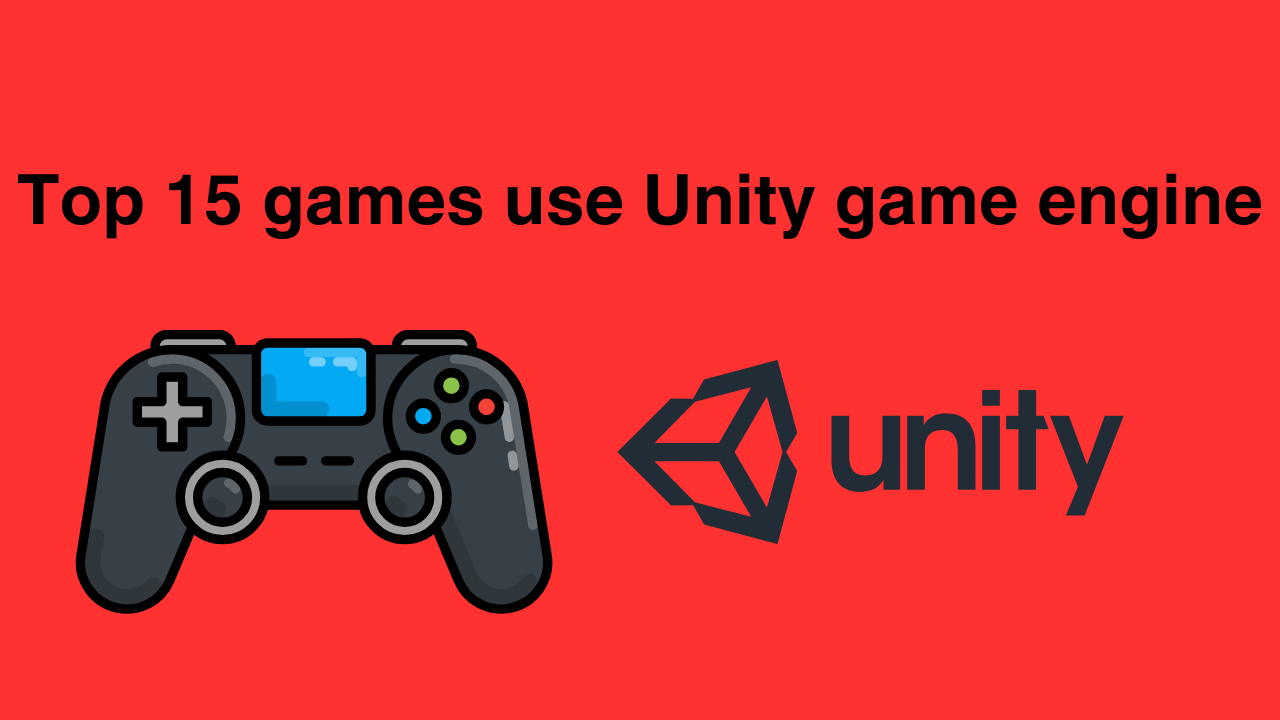 Top 15 games use unity game engine