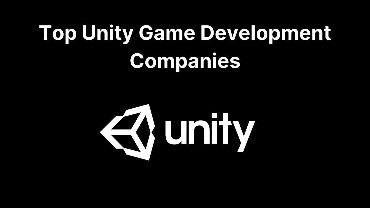 Top Unity Game Development Companies