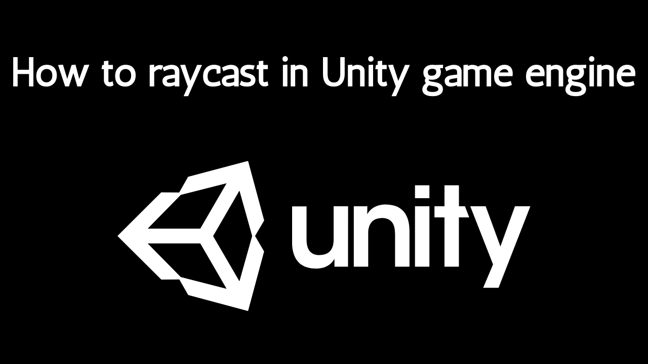 How to raycast in Unity game engine, featuring the Unity logo.